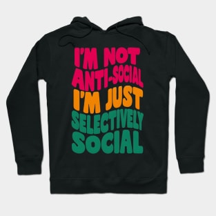 I'm not anti-social, I'm just selectively social Hoodie